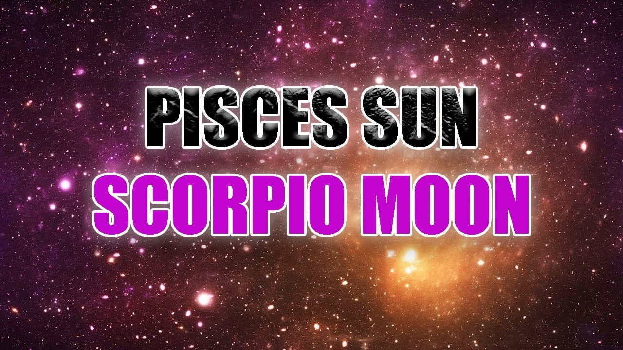 Pisces Sun Scorpio Moon Personality & Compatibility