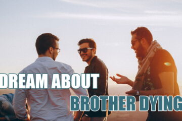 Why Do I Dream About Brother Dying? Does It Tell Something Bad?