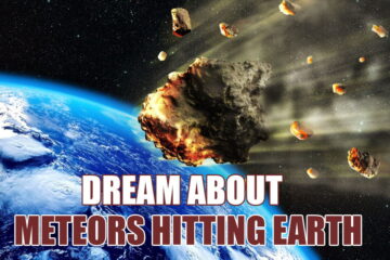 Dream About Meteors Hitting Earth: 5 Different Meanings & 16 Common Cases